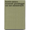 FRANKLIN DELANO ROOSEVELT. GRONDLEGGER VAN EEN WERELDMACHT by Rompuy