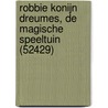 ROBBIE KONIJN DREUMES, DE MAGISCHE SPEELTUIN (52429) by Unknown