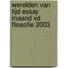 WERELDEN VAN TIJD ESSAY MAAND VD FILOSOFIE 2003 door H. Achterhuis