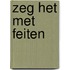 ZEG HET MET FEITEN