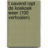 T OAVEND ROPT DE KOEKOEK WEER (100 VERHOALEN) door Jan J. Boer