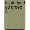 LUISTERLAND CD GROEP 5 door Onbekend
