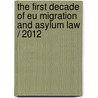 THE FIRST DECADE OF EU MIGRATION AND ASYLUM LAW / 2012 door P. Minderhoud
