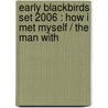 EARLY BLACKBIRDS SET 2006 : HOW I MET MYSELF / THE MAN WITH door Onbekend