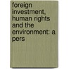 FOREIGN INVESTMENT, HUMAN RIGHTS AND THE ENVIRONMENT: A PERS by Puvimanasinghe