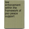 LAW ENFORCEMENT WITHIN THE FRAMEWORK OF PSO PEACE SUPPORT door R. Arnold