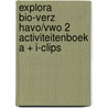 EXPLORA BIO-VERZ HAVO/VWO 2 ACTIVITEITENBOEK A + I-CLIPS by Unknown