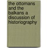 THE OTTOMANS AND THE BALKANS A DISCUSSION OF HISTORIOGRAPHY by Unknown