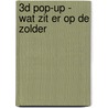 3D POP-UP - WAT ZIT ER OP DE ZOLDER by van Oudheusden