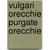 VULGARI ORECCHIE PURGATE ORECCHIE door K. Schiltz