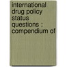 INTERNATIONAL DRUG POLICY STATUS QUESTIONS : COMPENDIUM OF door B. de Ruyver