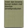 MEER DAN BROENE BONEN KOKEN MET DRENTSE STREEKPRODUCTEN door Algemeen