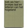 KIEK AIS HIER! - BROKJES TAAL EN LETTEREN VAN HET HOGELAND door S. Reker