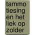 TAMMO TIESING EN HET LIEK OP ZOLDER