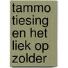 TAMMO TIESING EN HET LIEK OP ZOLDER by Jan Veenstra