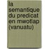 LA SEMANTIQUE DU PREDICAT EN MWOTLAP (VANUATU)