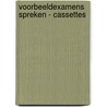VOORBEELDEXAMENS SPREKEN - CASSETTES door Poldervaart