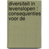 DIVERSITEIT IN LEVENSLOPEN : CONSEQUENTIES VOOR DE door Van Den