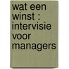 WAT EEN WINST : INTERVISIE VOOR MANAGERS door Annet de Groot