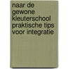 NAAR DE GEWONE KLEUTERSCHOOL PRAKTISCHE TIPS VOOR INTEGRATIE door Onbekend