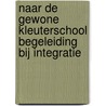 NAAR DE GEWONE KLEUTERSCHOOL BEGELEIDING BIJ INTEGRATIE door Onbekend