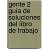 GENTE 2 GUIA DE SOLUCIONES DEL LIBRO DE TRABAJO by Martin peris