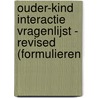 OUDER-KIND INTERACTIE VRAGENLIJST - REVISED (FORMULIEREN door Onbekend