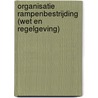 ORGANISATIE RAMPENBESTRIJDING (WET EN REGELGEVING) door Onbekend