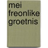 MEI FREONLIKE GROETNIS door R. de Haan