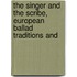 THE SINGER AND THE SCRIBE, EUROPEAN BALLAD TRADITIONS AND
