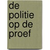 DE POLITIE OP DE PROEF door P. van Zwet