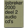 IJSBREKER 2000 DEEL 2 AUDIO CD's door Onbekend