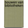 BOUWEN VAN BIBLIOTHEKEN by van der Wal