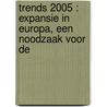 TRENDS 2005 : EXPANSIE IN EUROPA, EEN NOODZAAK VOOR DE door Onbekend