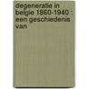DEGENERATIE IN BELGIE 1860-1940 : EEN GESCHIEDENIS VAN by J. Tollebeek