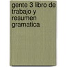 GENTE 3 LIBRO DE TRABAJO Y RESUMEN GRAMATICA by Martin peres