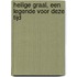 HEILIGE GRAAL, EEN LEGENDE VOOR DEZE TIJD