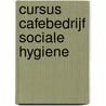 CURSUS CAFEBEDRIJF SOCIALE HYGIENE door Onbekend