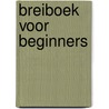 BREIBOEK VOOR BEGINNERS door P. Hill