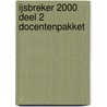 IJSBREKER 2000 DEEL 2 DOCENTENPAKKET by Unknown