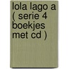 LOLA LAGO A ( SERIE 4 BOEKJES MET CD ) by Unknown