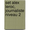 SET ALEX LEROC, JOURNALISTE NIVEAU 2 door Onbekend