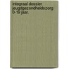 INTEGRAAL DOSSIER JEUGDGEZONDHEIDSZORG 0-19 JAAR. by Unknown