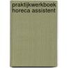 PRAKTIJKWERKBOEK HORECA ASSISTENT by Svh