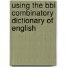 USING THE BBI COMBINATORY DICTIONARY OF ENGLISH door Onbekend