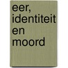 EER, IDENTITEIT EN MOORD door E. Gezik