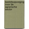 BEDRIJFSOPVOLGING VOOR DE AGRARISCHE SECTOR by S. . Schenk