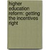 HIGHER EDUCATION REFORM: GETTING THE INCENTIVES RIGHT