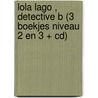 LOLA LAGO , DETECTIVE B (3 BOEKJES NIVEAU 2 EN 3 + CD) door Onbekend