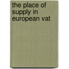 THE PLACE OF SUPPLY IN EUROPEAN VAT by B.J.M. Terra